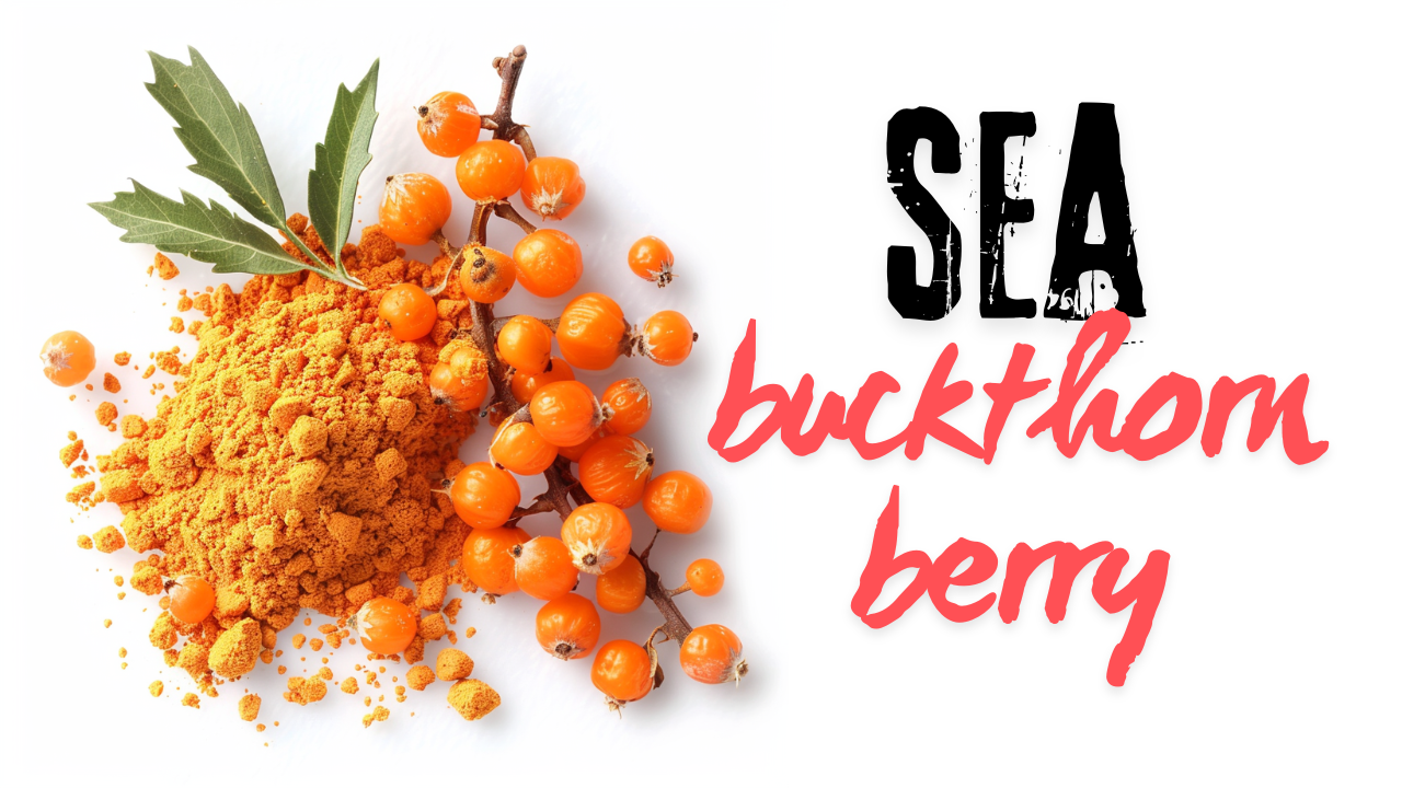 Sea Buckthorn: The Superfood for Ultimate Health and Wellness